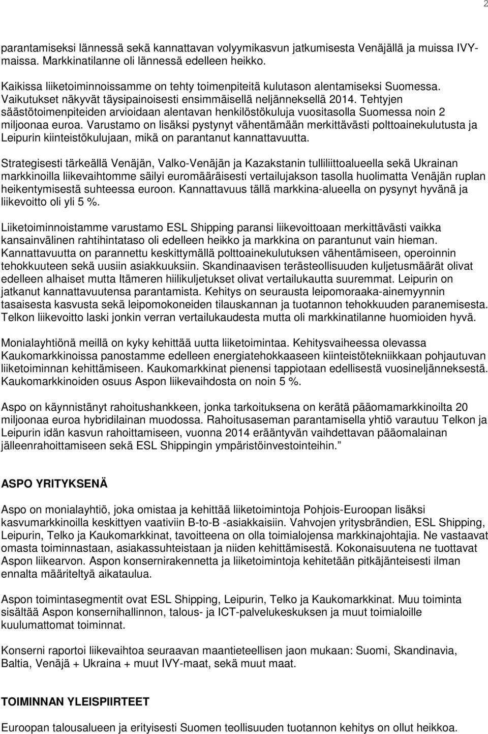 Tehtyjen säästötoimenpiteiden arvioidaan alentavan henkilöstökuluja vuositasolla Suomessa noin 2 miljoonaa euroa.