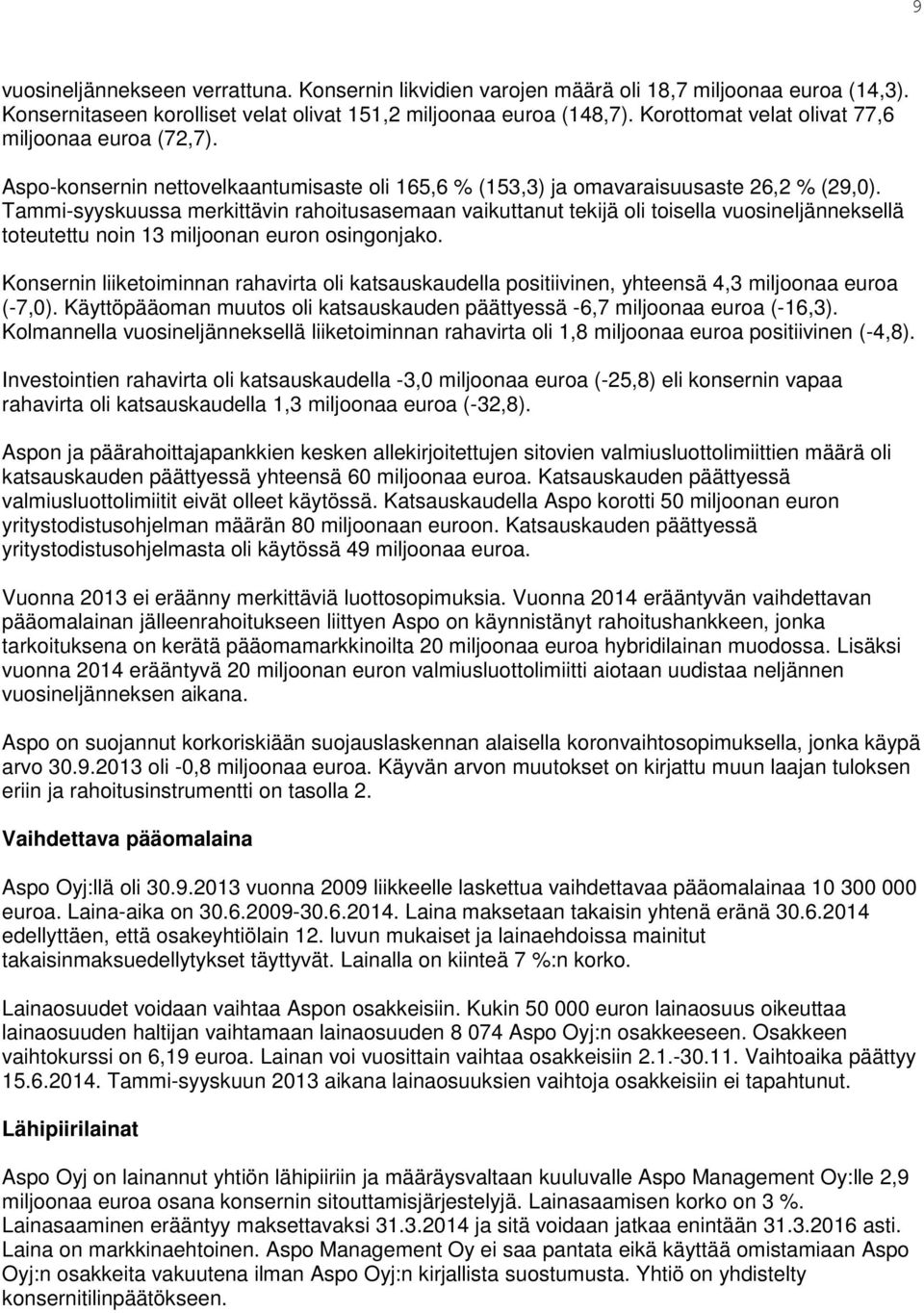 Tammi-syyskuussa merkittävin rahoitusasemaan vaikuttanut tekijä oli toisella vuosineljänneksellä toteutettu noin 13 miljoonan euron osingonjako.