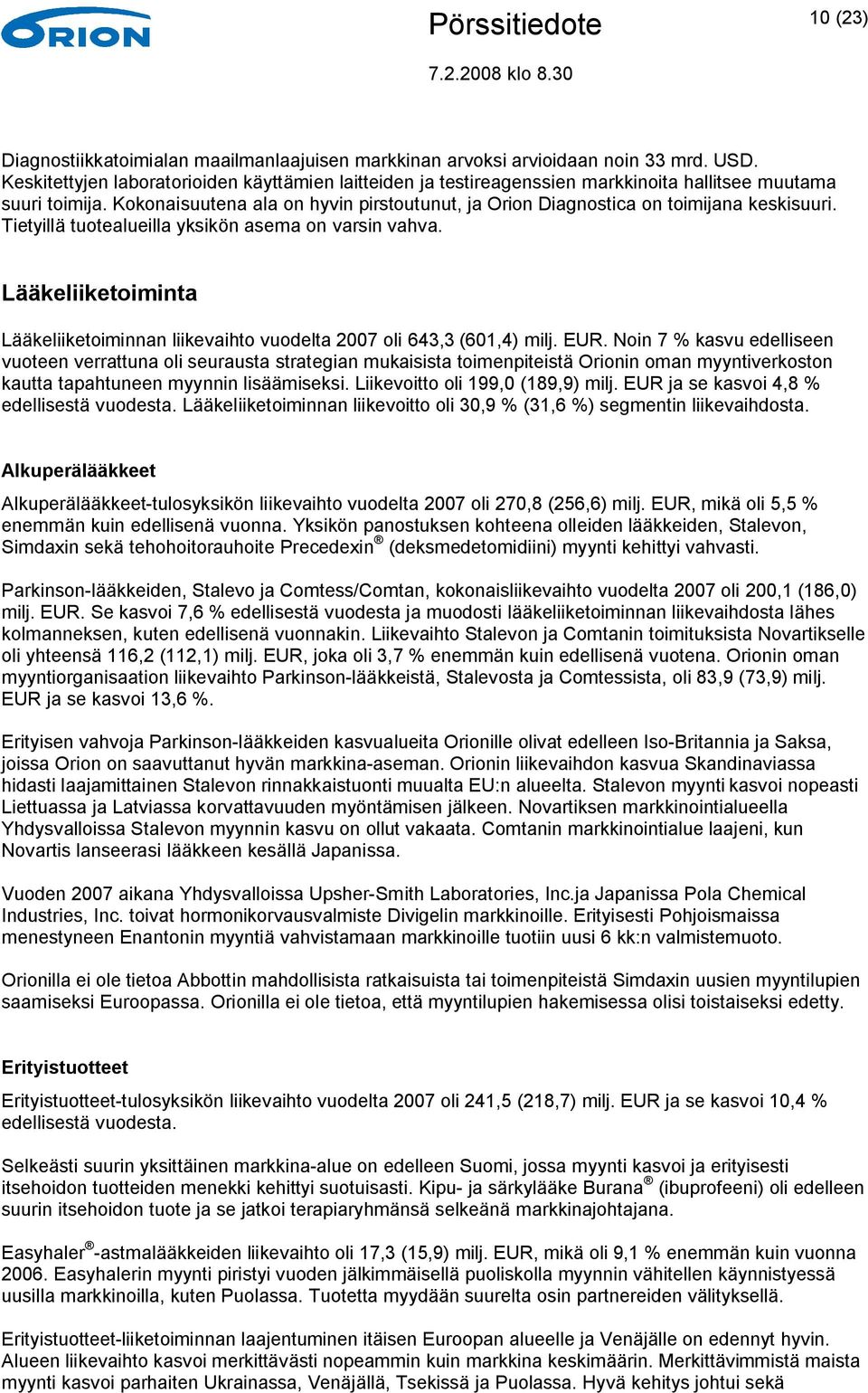 Kokonaisuutena ala on hyvin pirstoutunut, ja Orion Diagnostica on toimijana keskisuuri. Tietyillä tuotealueilla yksikön asema on varsin vahva.