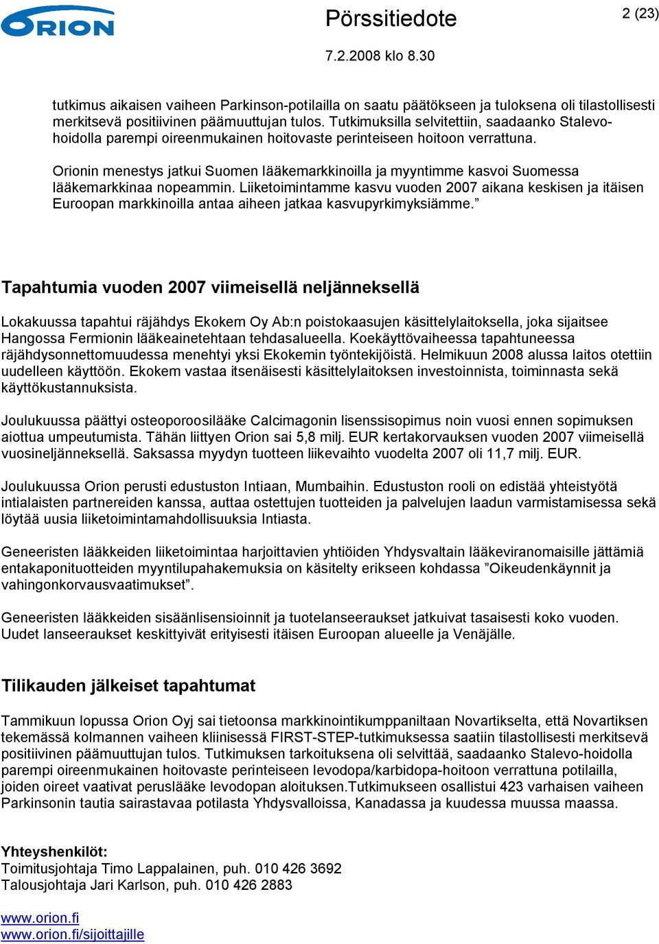 Orionin menestys jatkui Suomen lääkemarkkinoilla ja myyntimme kasvoi Suomessa lääkemarkkinaa nopeammin.