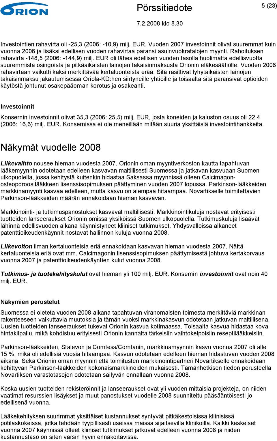 Vuoden 2006 rahavirtaan vaikutti kaksi merkittävää kertaluonteista erää.