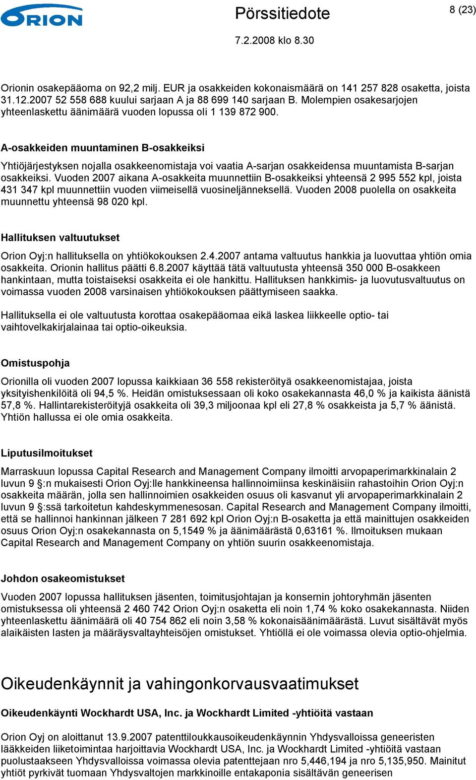 A-osakkeiden muuntaminen B-osakkeiksi Yhtiöjärjestyksen nojalla osakkeenomistaja voi vaatia A-sarjan osakkeidensa muuntamista B-sarjan osakkeiksi.