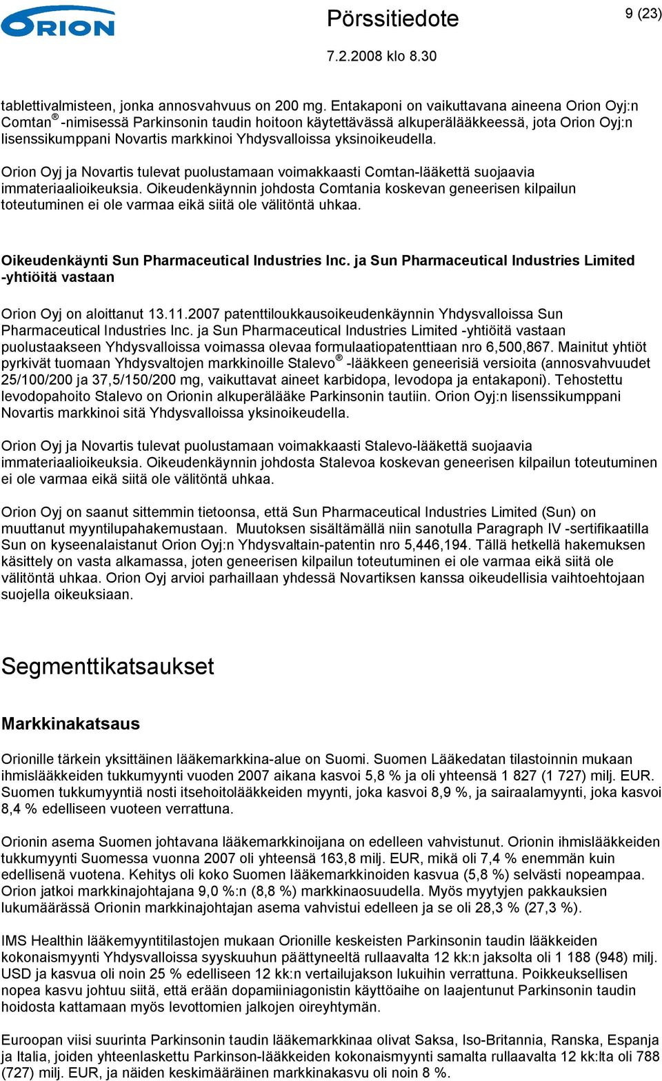 yksinoikeudella. Orion Oyj ja Novartis tulevat puolustamaan voimakkaasti Comtan-lääkettä suojaavia immateriaalioikeuksia.