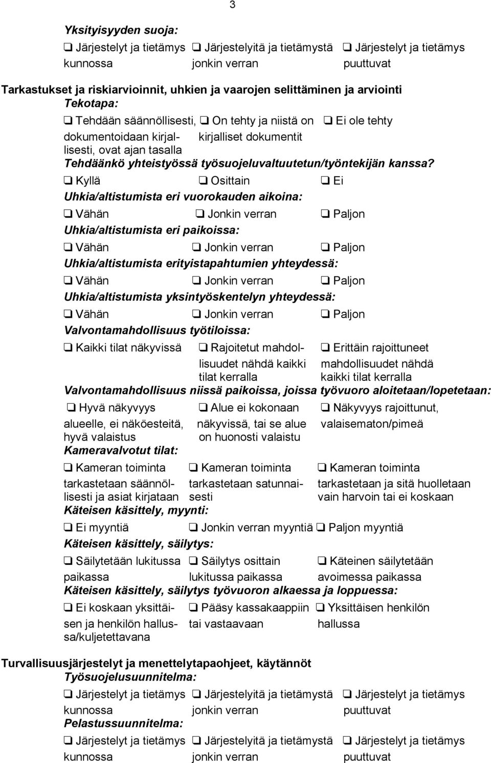 Kyllä Osittain Ei Uhkia/altistumista eri vuorokauden aikoina: Uhkia/altistumista eri paikoissa: Uhkia/altistumista erityistapahtumien yhteydessä: Uhkia/altistumista yksintyöskentelyn yhteydessä: