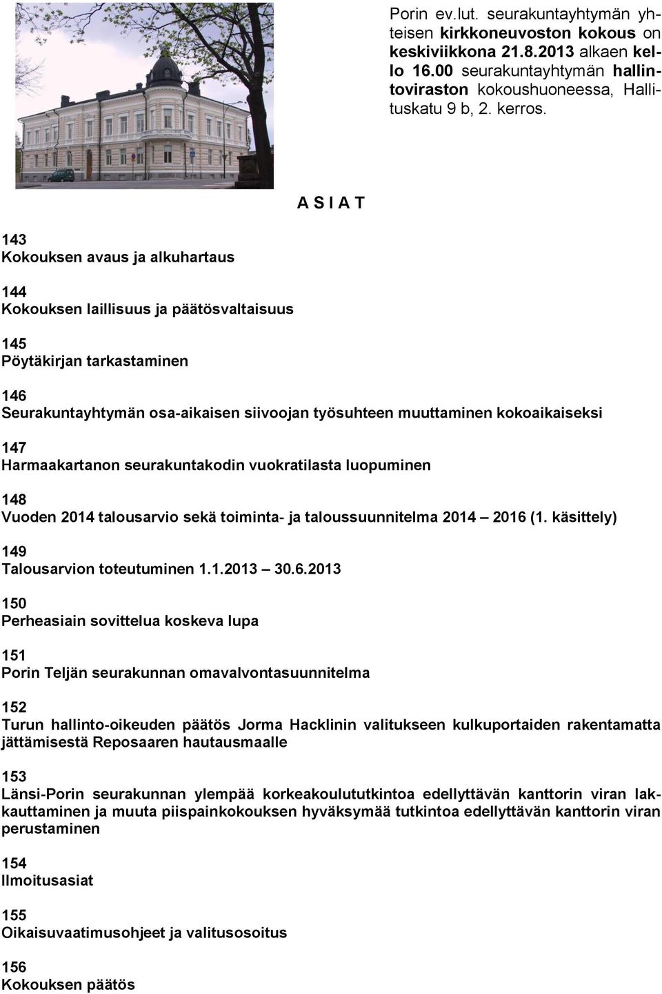 kokoaikaiseksi 147 Harmaakartanon seurakuntakodin vuokratilasta luopuminen 148 Vuoden 2014 talousarvio sekä toiminta- ja taloussuunnitelma 2014 2016 (1. käsittely) 149 Talousarvion toteutuminen 1.1.2013 30.