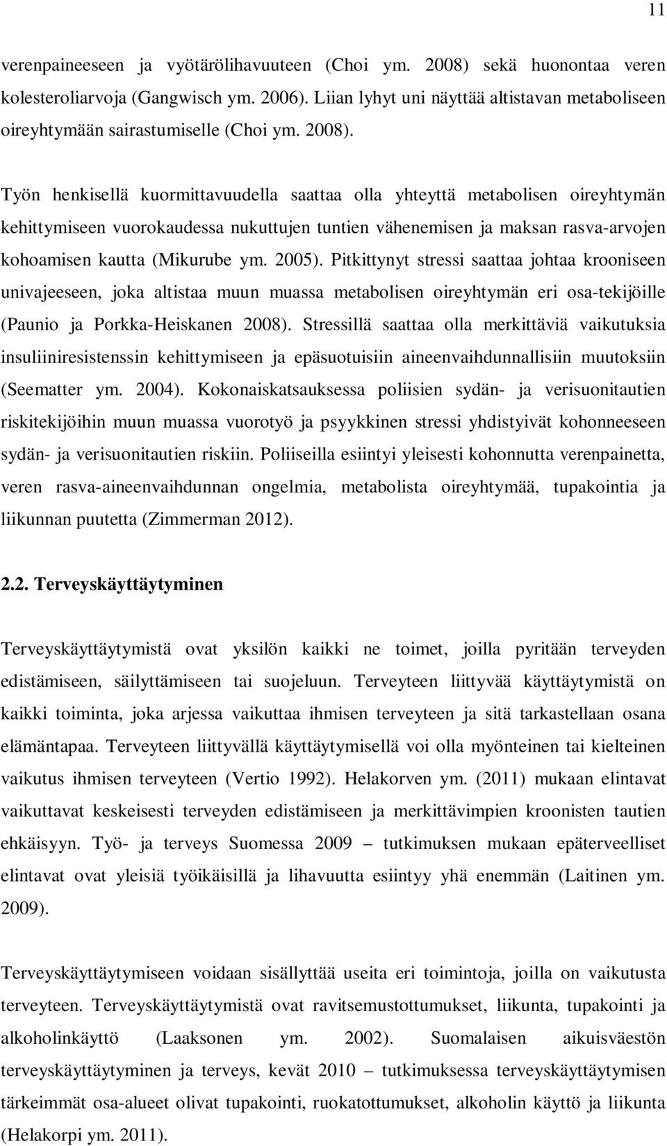 Työn henkisellä kuormittavuudella saattaa olla yhteyttä metabolisen oireyhtymän kehittymiseen vuorokaudessa nukuttujen tuntien vähenemisen ja maksan rasva-arvojen kohoamisen kautta (Mikurube ym.