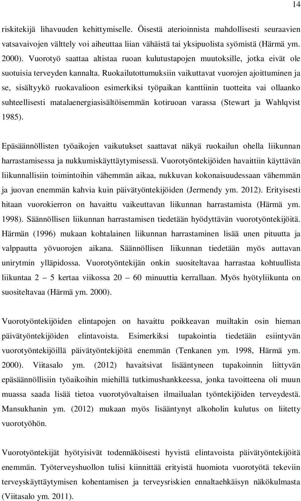 Ruokailutottumuksiin vaikuttavat vuorojen ajoittuminen ja se, sisältyykö ruokavalioon esimerkiksi työpaikan kanttiinin tuotteita vai ollaanko suhteellisesti matalaenergiasisältöisemmän kotiruoan