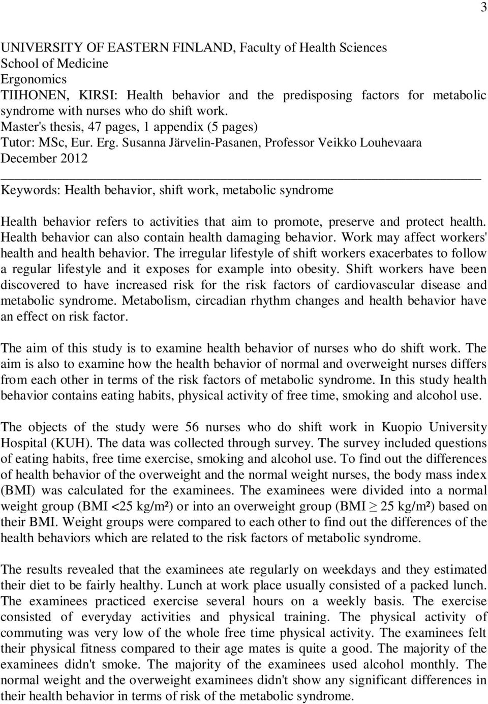 Susanna Järvelin-Pasanen, Professor Veikko Louhevaara December 2012 Keywords: Health behavior, shift work, metabolic syndrome Health behavior refers to activities that aim to promote, preserve and