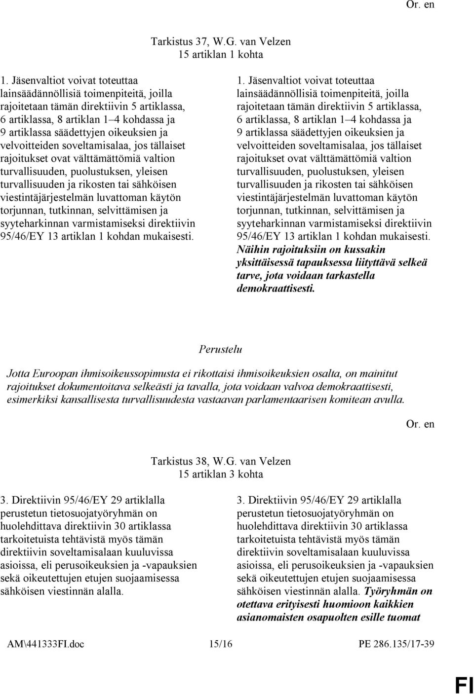 velvoitteiden soveltamisalaa, jos tällaiset rajoitukset ovat välttämättömiä valtion turvallisuuden, puolustuksen, yleisen turvallisuuden ja rikosten tai sähköisen viestintäjärjestelmän luvattoman