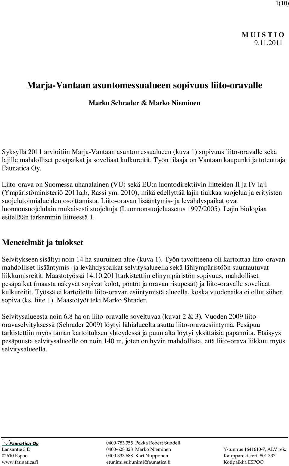 mahdolliset pesäpaikat ja soveliaat kulkureitit. Työn tilaaja on Vantaan kaupunki ja toteuttaja Faunatica Oy.