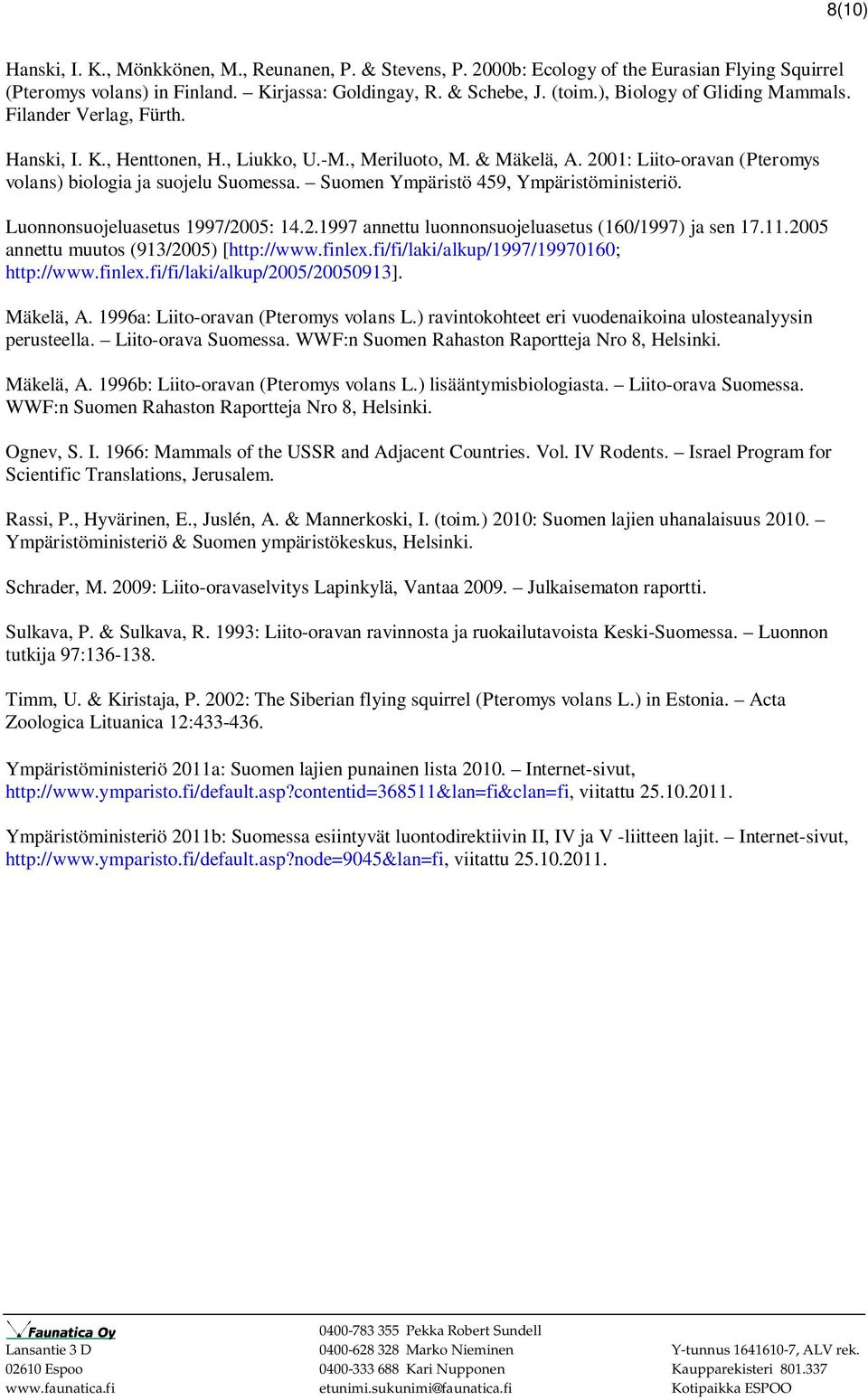 Suomen Ympäristö 459, Ympäristöministeriö. Luonnonsuojeluasetus 1997/2005: 14.2.1997 annettu luonnonsuojeluasetus (160/1997) ja sen 17.11.2005 annettu muutos (913/2005) [http://www.finlex.