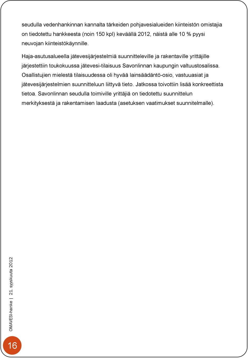 Haja-asutusalueella jätevesijärjestelmiä suunnitteleville ja rakentaville yrittäjille järjestettiin toukokuussa jätevesi-tilaisuus Savonlinnan kaupungin valtuustosalissa.