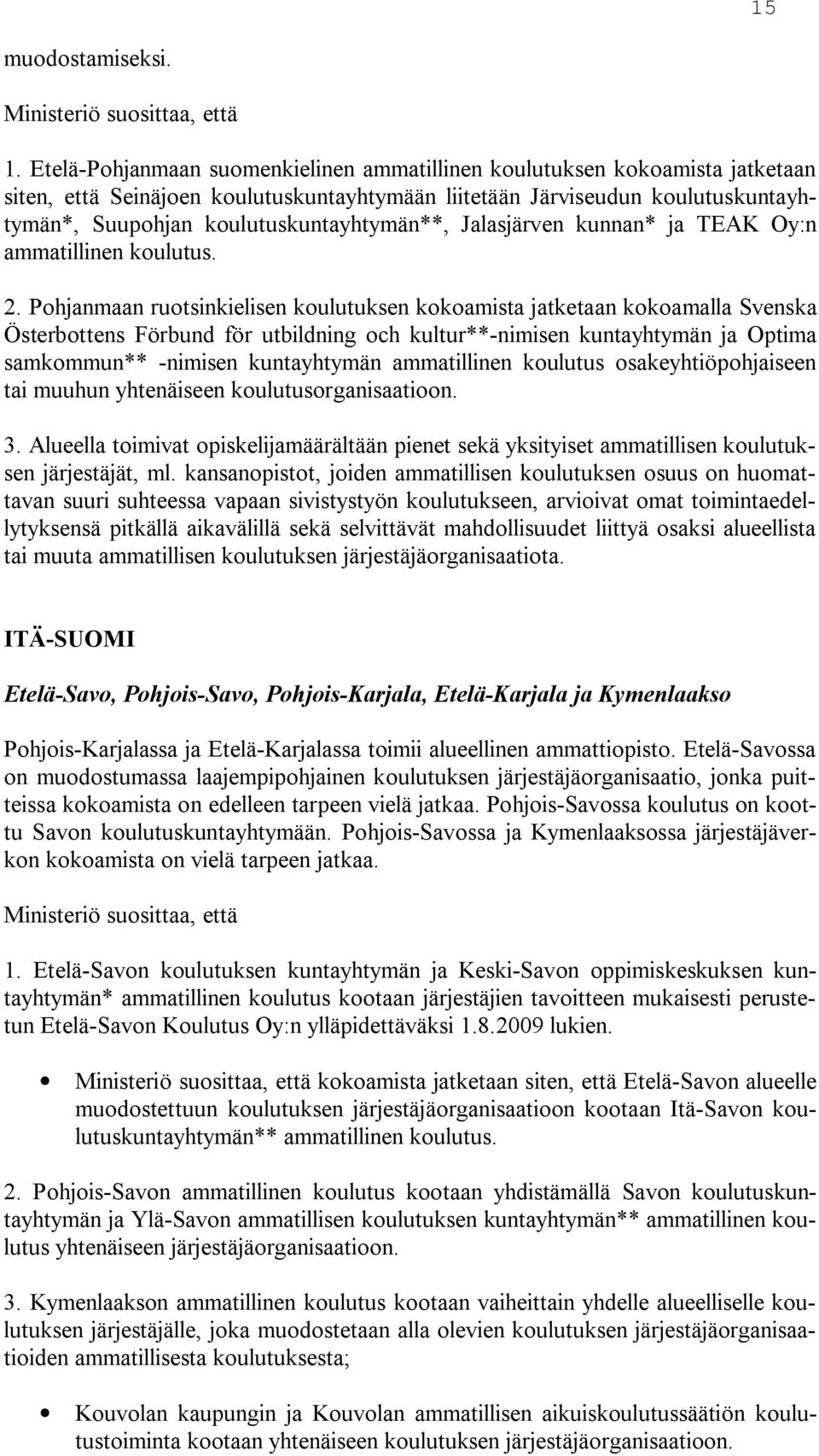 koulutuskuntayhtymän**, Jalasjärven kunnan* ja TEAK Oy:n ammatillinen koulutus. 2.
