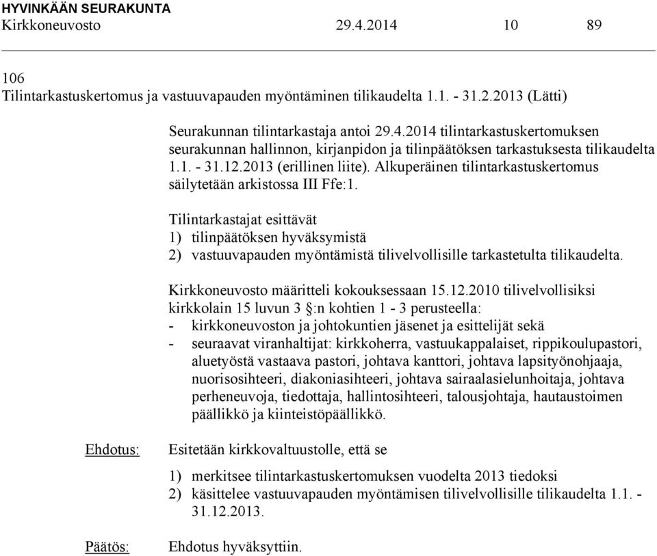 Tilintarkastajat esittävät 1) tilinpäätöksen hyväksymistä 2) vastuuvapauden myöntämistä tilivelvollisille tarkastetulta tilikaudelta. Kirkkoneuvosto määritteli kokouksessaan 15.12.