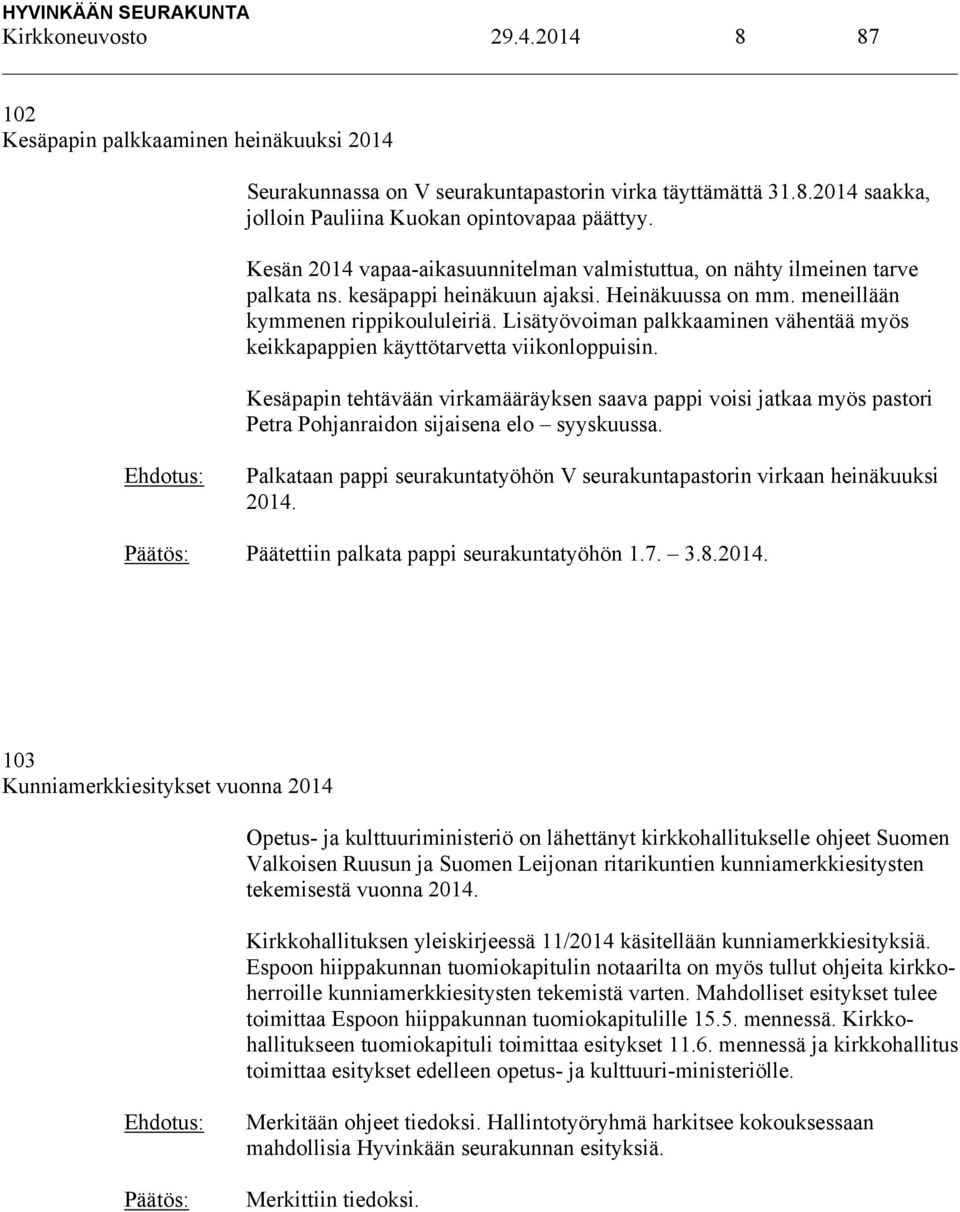 Lisätyövoiman palkkaaminen vähentää myös keikkapappien käyttötarvetta viikonloppuisin.