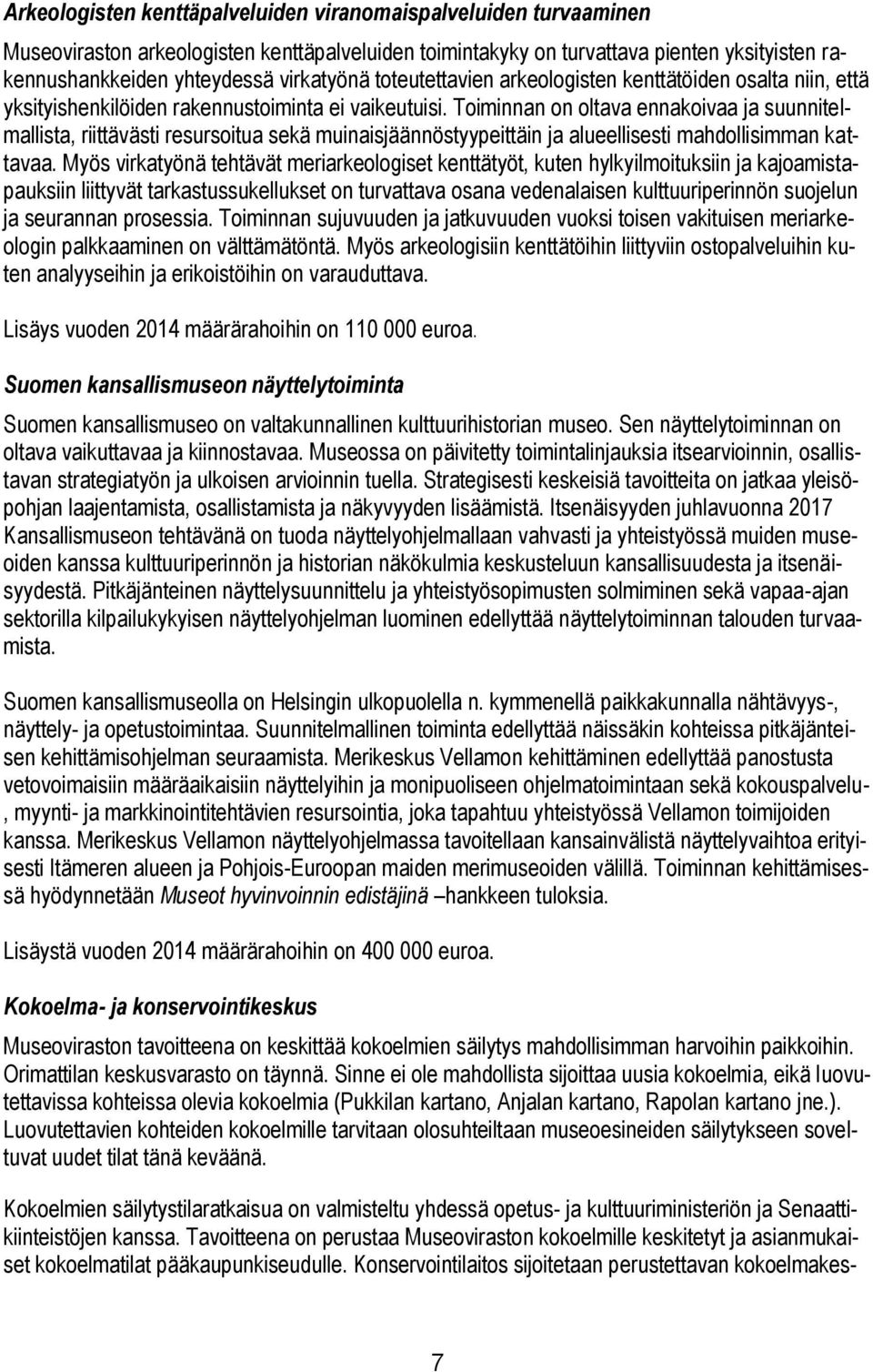 Toiminnan on oltava ennakoivaa ja suunnitelmallista, riittävästi resursoitua sekä muinaisjäännöstyypeittäin ja alueellisesti mahdollisimman kattavaa.