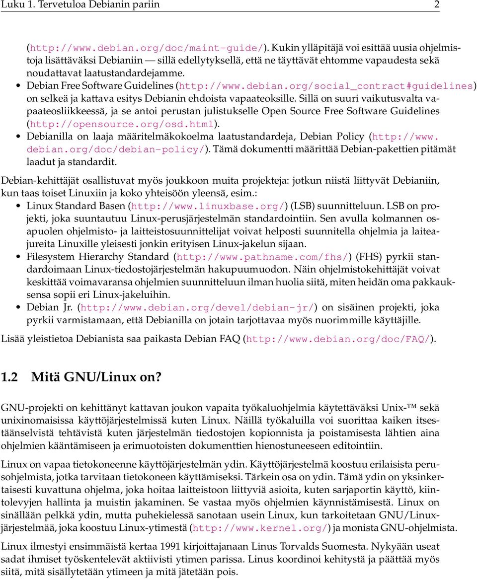 Debian Free Software Guidelines (http://www.debian.org/social_contract#guidelines) on selkeä ja kattava esitys Debianin ehdoista vapaateoksille.