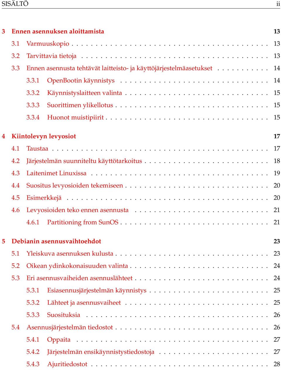 ................................. 15 4 Kiintolevyn levyosiot 17 4.1 Taustaa............................................. 17 4.2 Järjestelmän suunniteltu käyttötarkoitus.......................... 18 4.