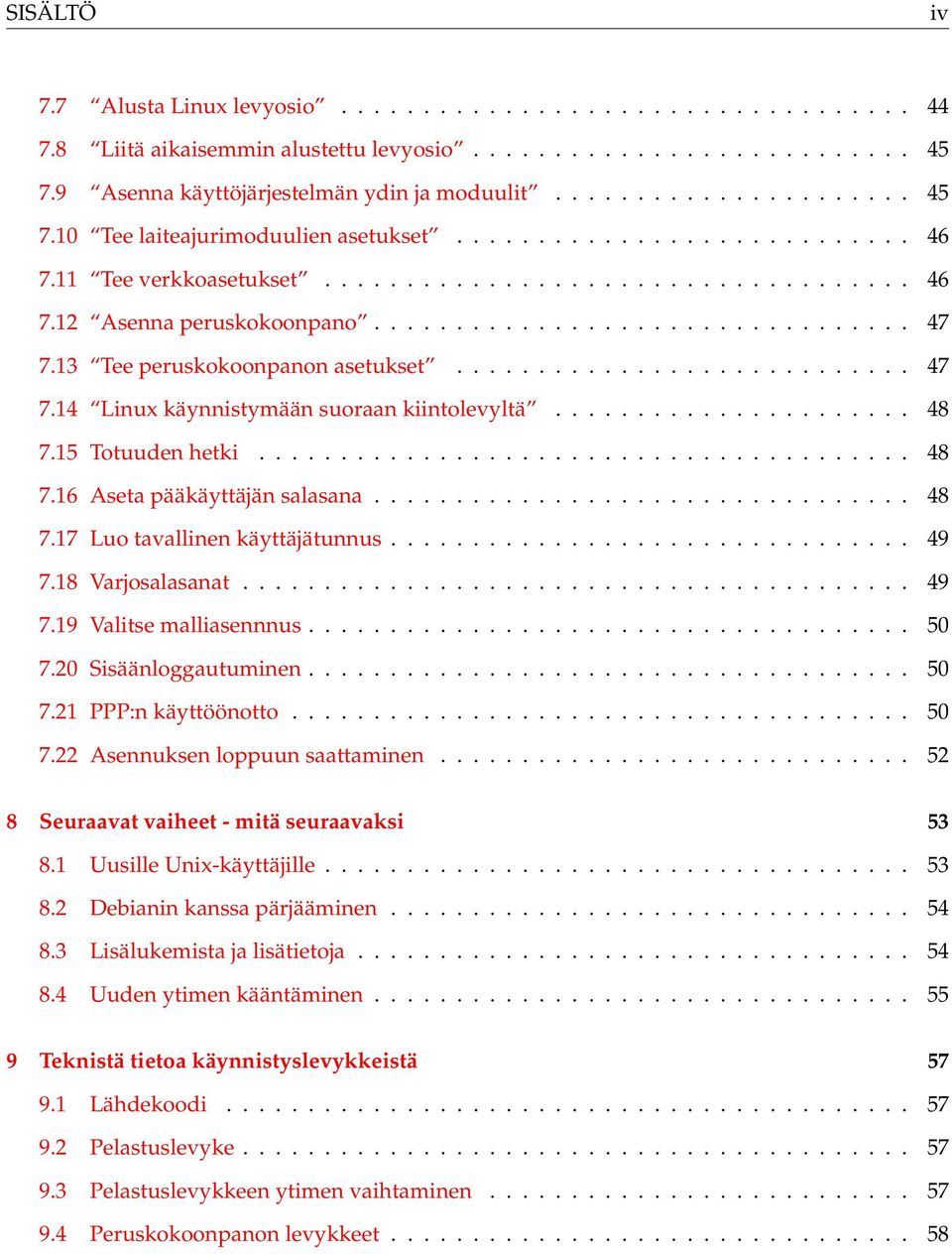 ........................... 47 7.14 Linux käynnistymään suoraan kiintolevyltä...................... 48 7.15 Totuuden hetki........................................ 48 7.16 Aseta pääkäyttäjän salasana.