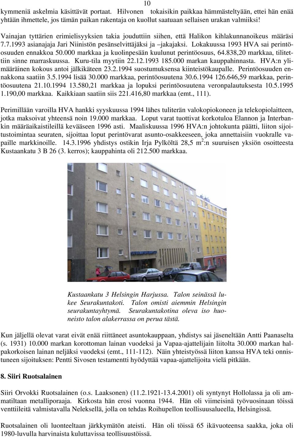 Lokakuussa 1993 HVA sai perintöosuuden ennakkoa 50.000 markkaa ja kuolinpesään kuulunut perintöosuus, 64.838,20 markkaa, tilitettiin sinne marraskuussa. Kuru-tila myytiin 22.12.1993 185.