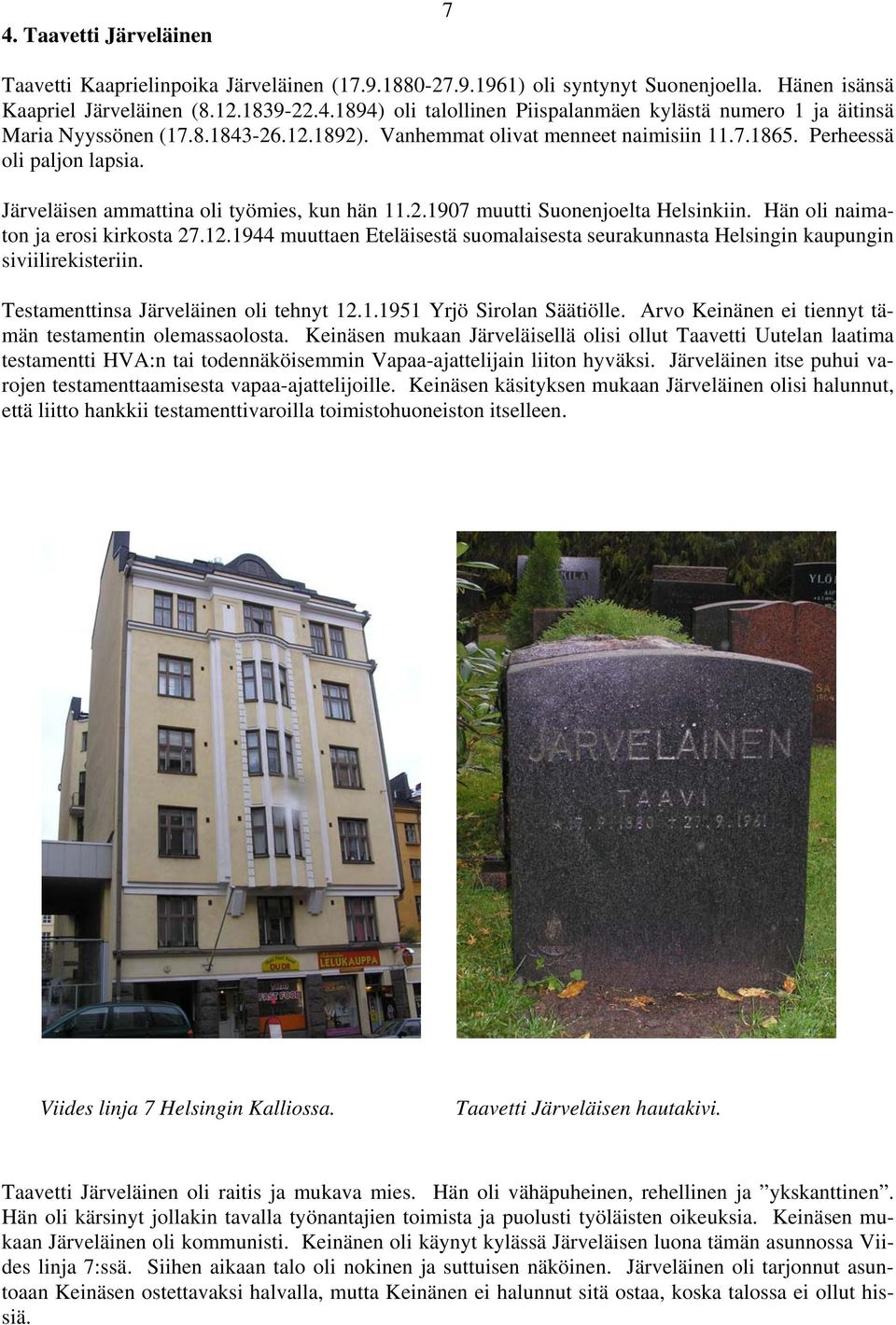 Hän oli naimaton ja erosi kirkosta 27.12.1944 muuttaen Eteläisestä suomalaisesta seurakunnasta Helsingin kaupungin siviilirekisteriin. Testamenttinsa Järveläinen oli tehnyt 12.1.1951 Yrjö Sirolan Säätiölle.