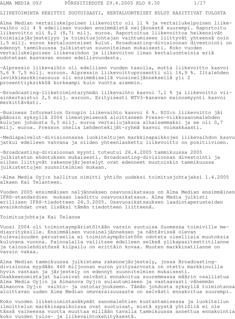 ensimmäistä neljännestä suurempi. Raportoitu liikevoitto oli 8,2 (8,7) milj. euroa.