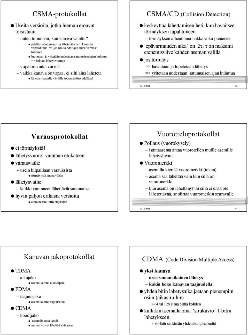 viipaloitu aika vai ei? vaikka kanava on vapaa, ei silti aina lähetetä lähetys vapaalle väylälle todennäköisyydellä p!