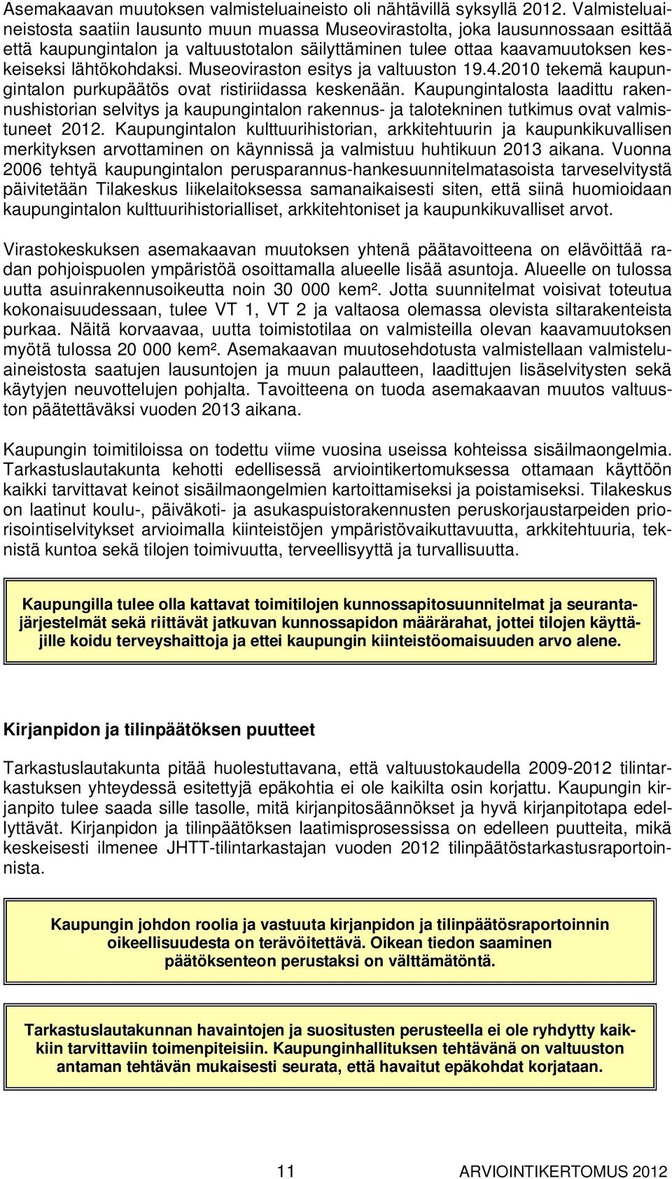 Museoviraston esitys ja valtuuston 19.4.2010 tekemä kaupungintalon purkupäätös ovat ristiriidassa keskenään.