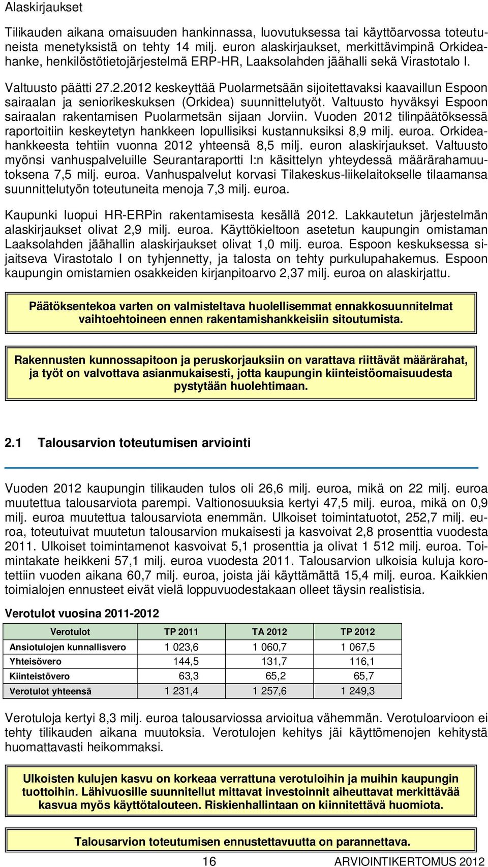 .2.2012 keskeyttää Puolarmetsään sijoitettavaksi kaavaillun Espoon sairaalan ja seniorikeskuksen (Orkidea) suunnittelutyöt.