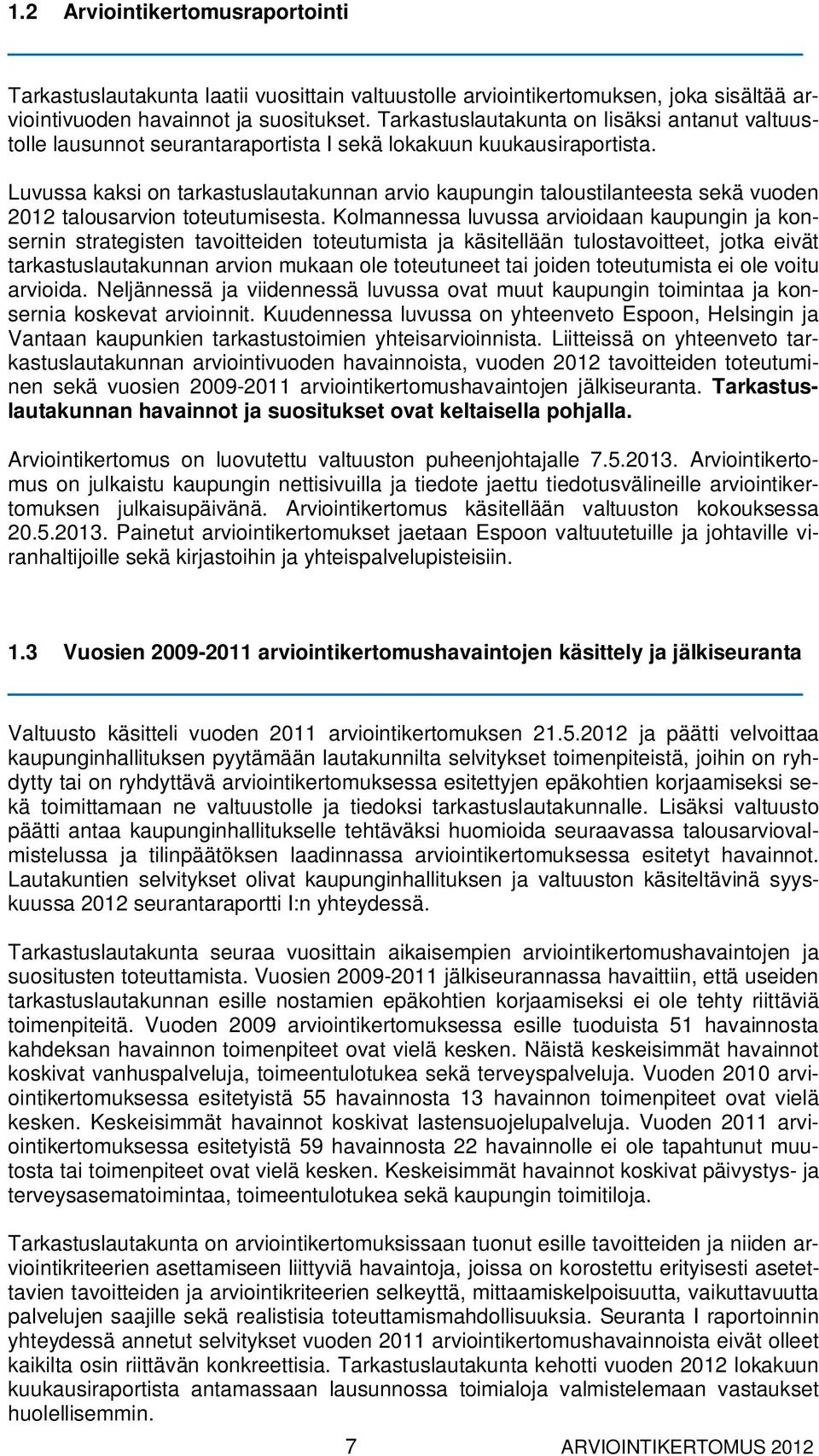 Luvussa kaksi on tarkastuslautakunnan arvio kaupungin taloustilanteesta sekä vuoden 2012 talousarvion toteutumisesta.