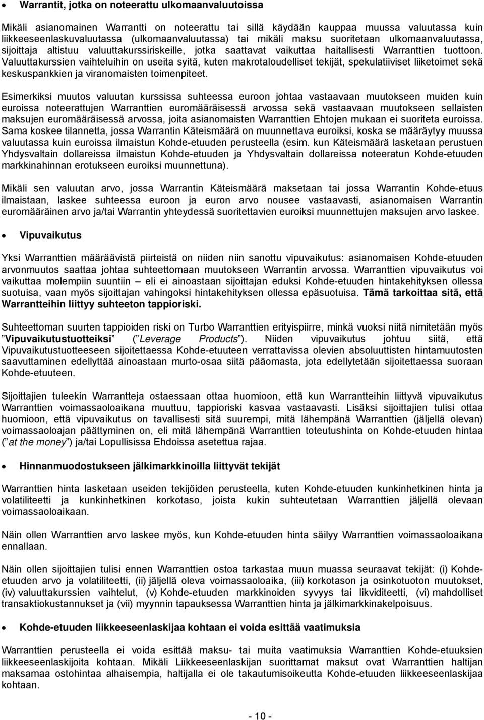 Valuuttakurssien vaihteluihin on useita syitä, kuten makrotaloudelliset tekijät, spekulatiiviset liiketoimet sekä keskuspankkien ja viranomaisten toimenpiteet.