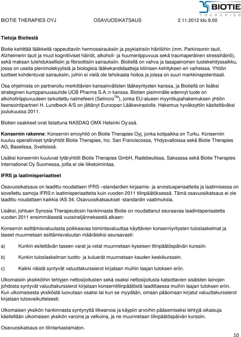 Biotiellä on vahva ja tasapainoinen tuotekehityssalkku, jossa on useita pienimolekyylisiä ja biologisia lääkekandidaatteja kliinisen kehityksen eri vaiheissa.