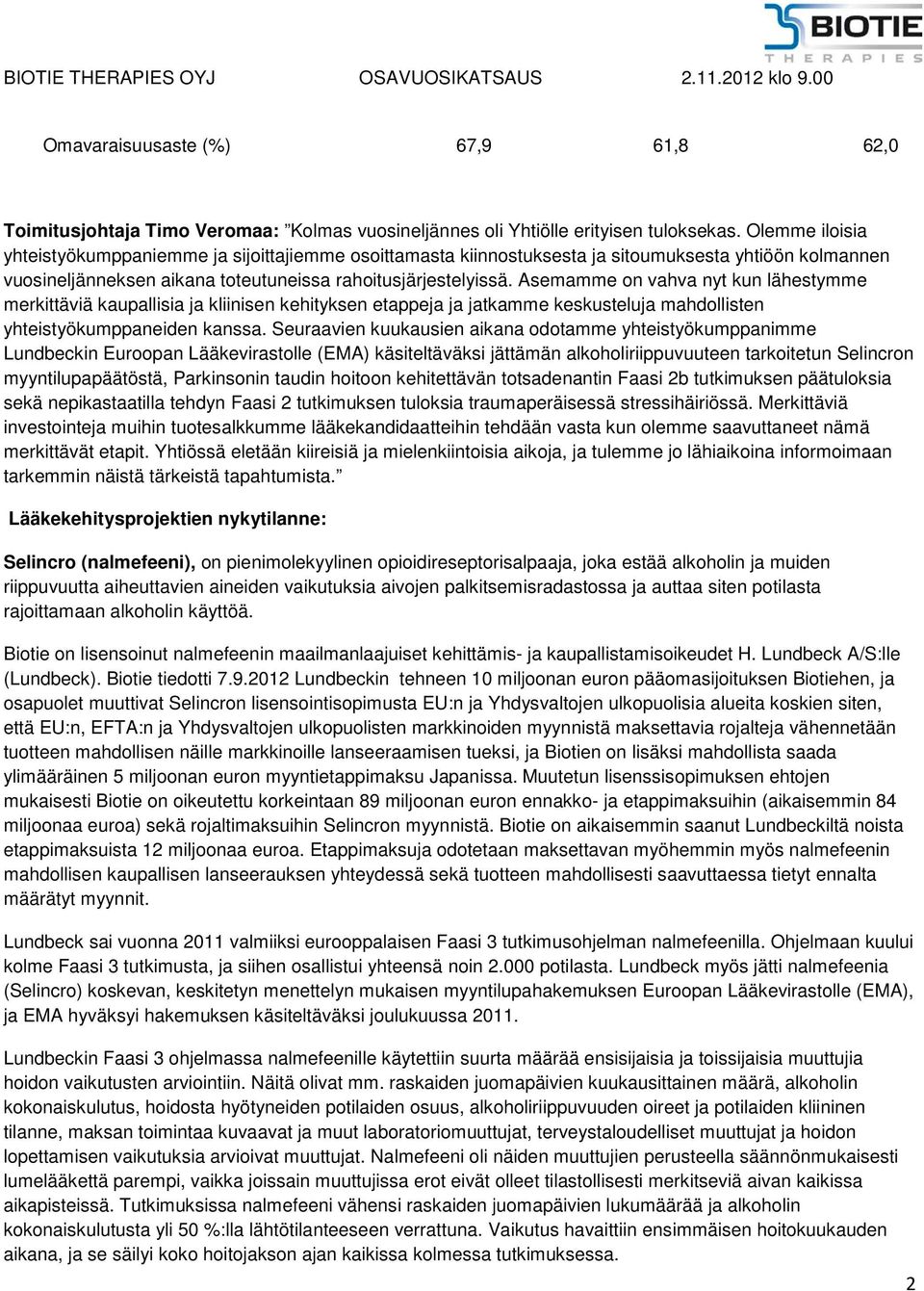 Asemamme on vahva nyt kun lähestymme merkittäviä kaupallisia ja kliinisen kehityksen etappeja ja jatkamme keskusteluja mahdollisten yhteistyökumppaneiden kanssa.