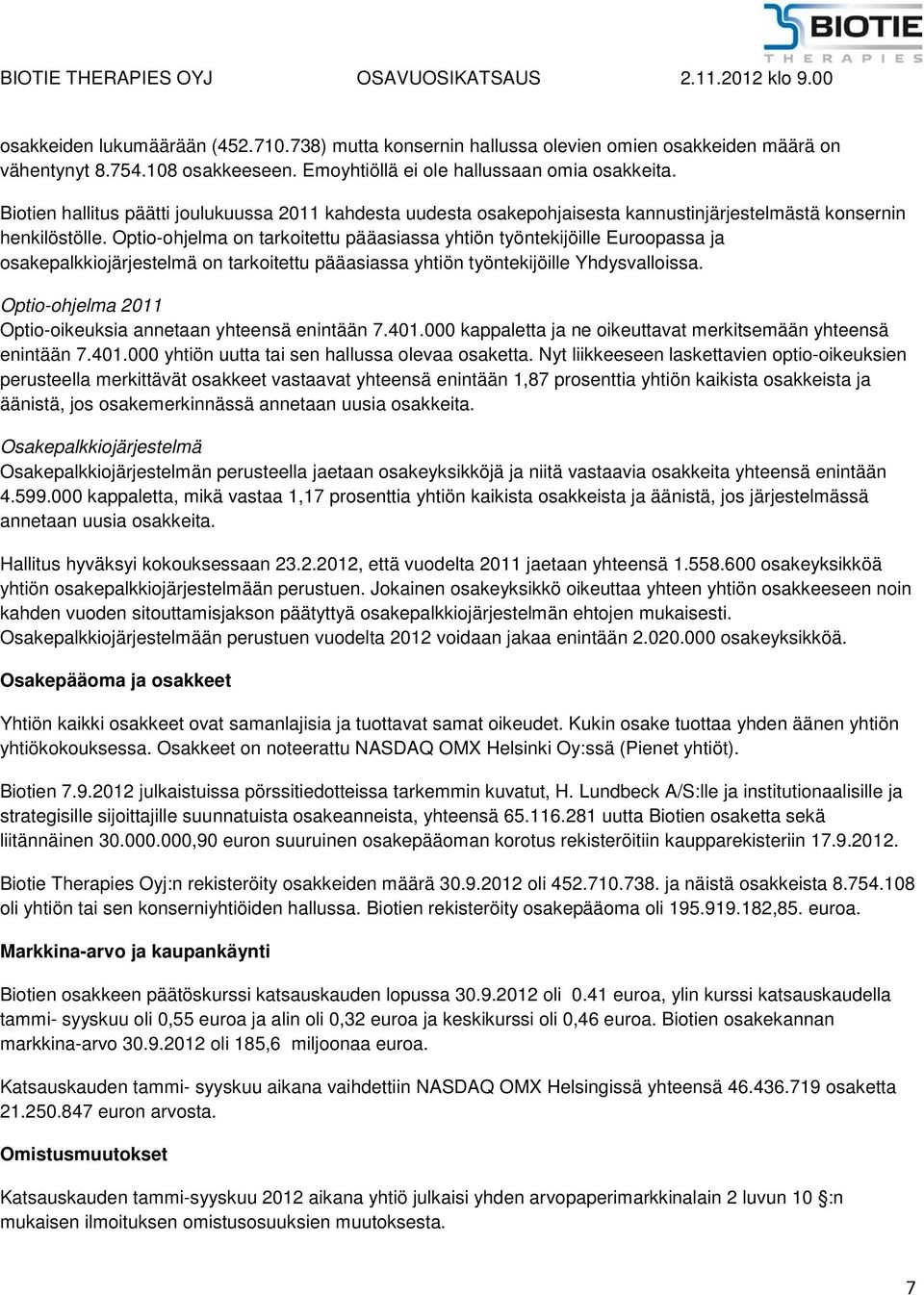 Optio-ohjelma on tarkoitettu pääasiassa yhtiön työntekijöille Euroopassa ja osakepalkkiojärjestelmä on tarkoitettu pääasiassa yhtiön työntekijöille Yhdysvalloissa.