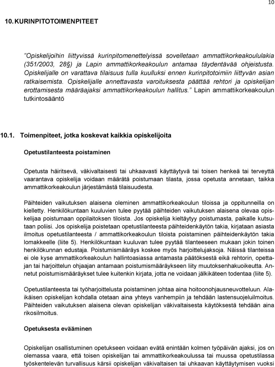 Opiskelijalle annettavasta varoituksesta päättää rehtori ja opiskelijan erottamisesta määräajaksi ammattikorkeakoulun hallitus. Lapin ammattikorkeakoulun tutkintosääntö 10