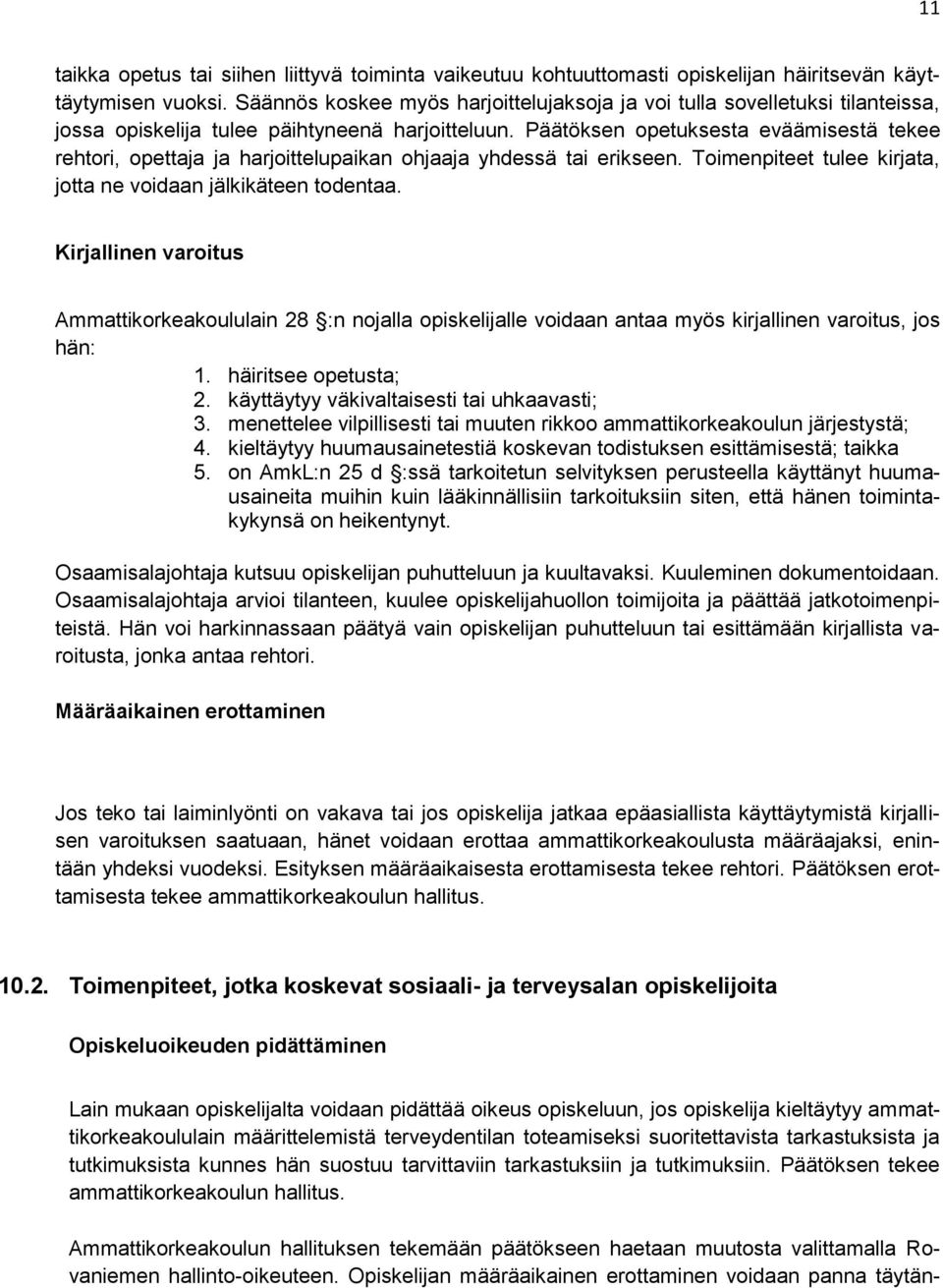 Päätöksen opetuksesta eväämisestä tekee rehtori, opettaja ja harjoittelupaikan ohjaaja yhdessä tai erikseen. Toimenpiteet tulee kirjata, jotta ne voidaan jälkikäteen todentaa.