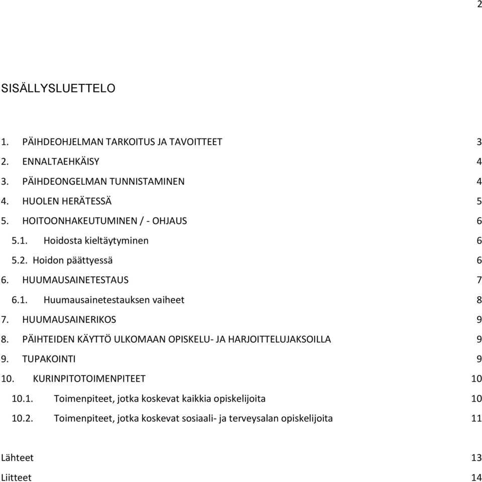 HUUMAUSAINERIKOS 9 8. PÄIHTEIDEN KÄYTTÖ ULKOMAAN OPISKELU- JA HARJOITTELUJAKSOILLA 9 9. TUPAKOINTI 9 10