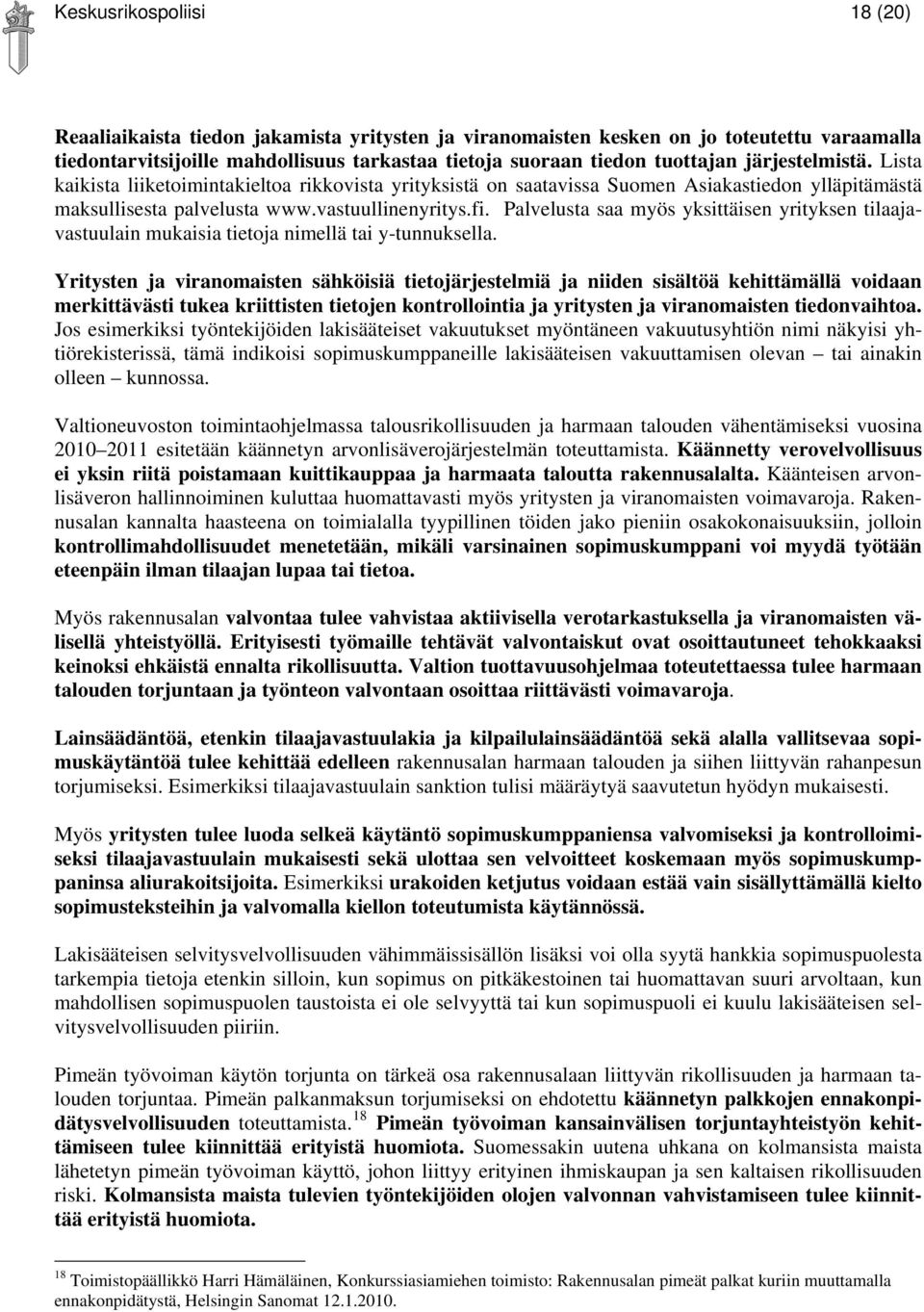 Palvelusta saa myös yksittäisen yrityksen tilaajavastuulain mukaisia tietoja nimellä tai y-tunnuksella.