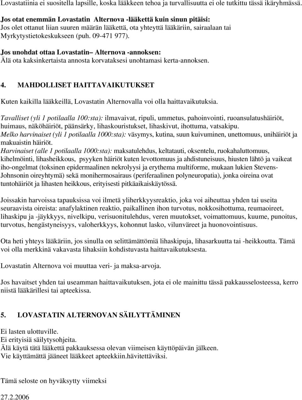 Jos unohdat ottaa Lovastatin Alternova -annoksen: Älä ota kaksinkertaista annosta korvataksesi unohtamasi kerta-annoksen. 4.
