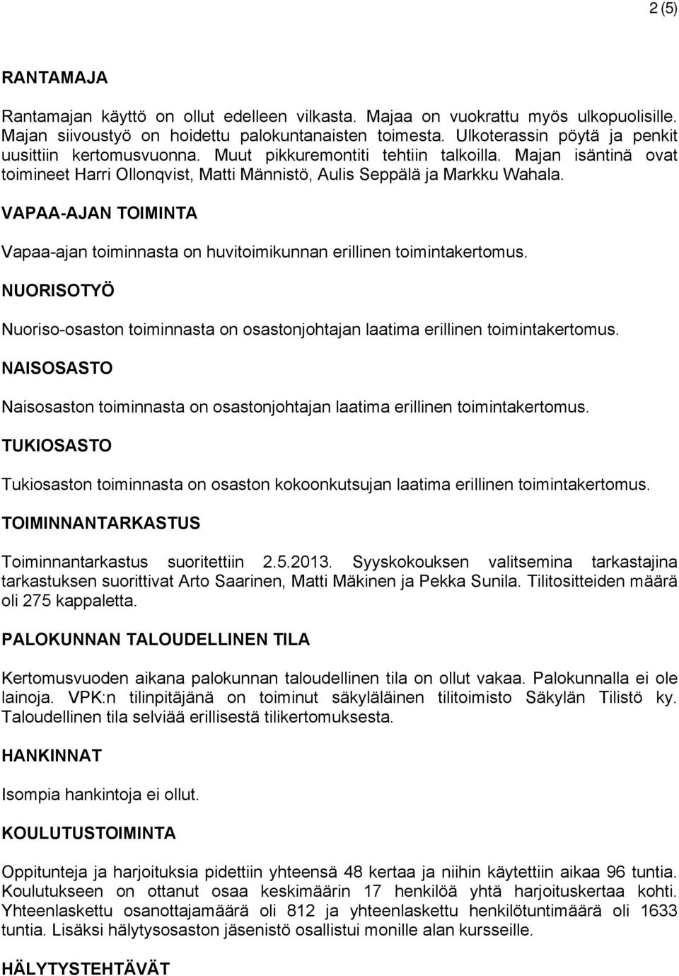 VAPAA-AJAN TOIMINTA Vapaa-ajan toiminnasta on huvitoimikunnan erillinen toimintakertomus. NUORISOTYÖ Nuoriso-osaston toiminnasta on osastonjohtajan laatima erillinen toimintakertomus.