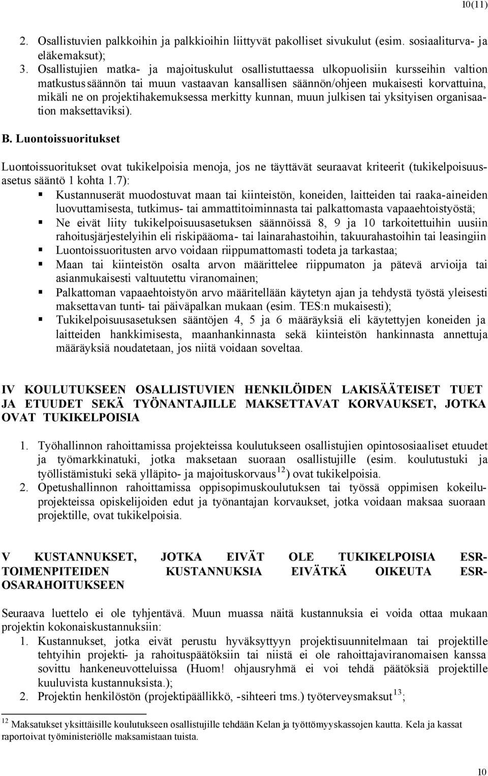 projektihakemuksessa merkitty kunnan, muun julkisen tai yksityisen organisaation maksettaviksi). B.