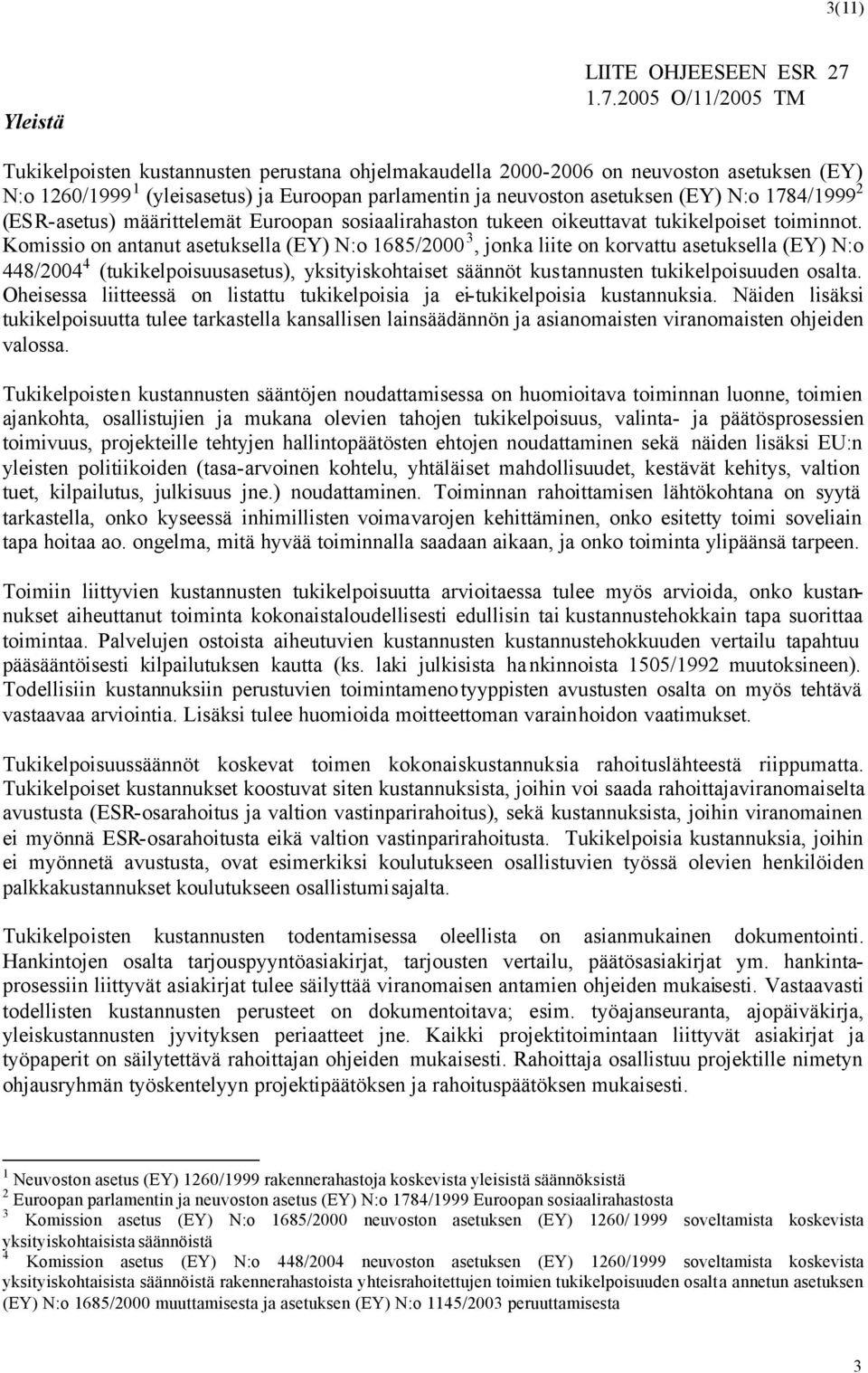 1784/1999 2 (ESR-asetus) määrittelemät Euroopan sosiaalirahaston tukeen oikeuttavat tukikelpoiset toiminnot.