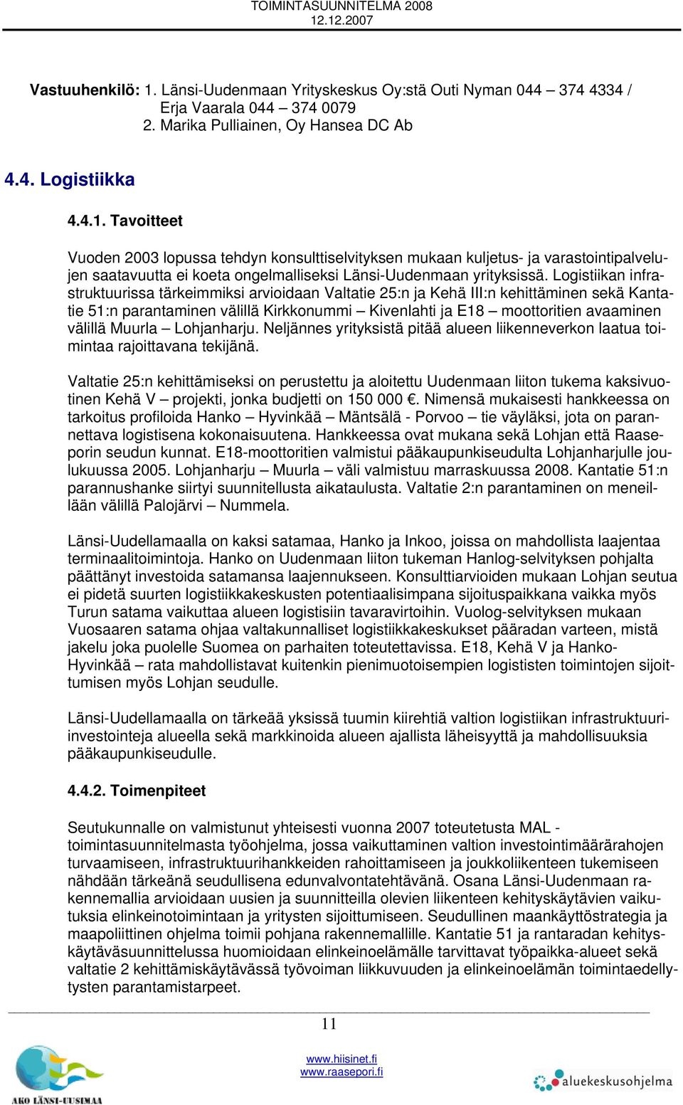 Muurla Lohjanharju. Neljännes yrityksistä pitää alueen liikenneverkon laatua toimintaa rajoittavana tekijänä.