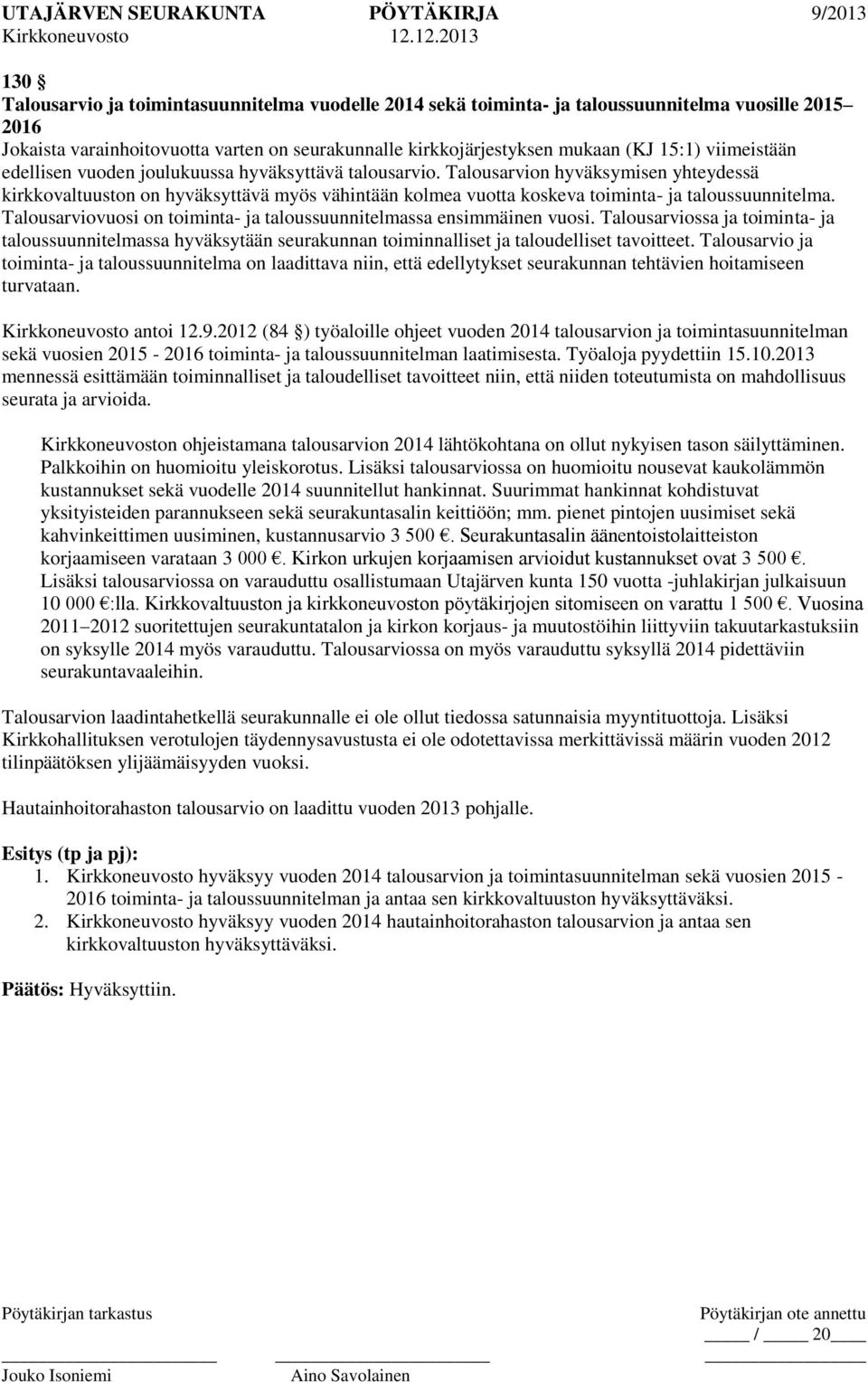 Talousarvion hyväksymisen yhteydessä kirkkovaltuuston on hyväksyttävä myös vähintään kolmea vuotta koskeva toiminta- ja taloussuunnitelma.