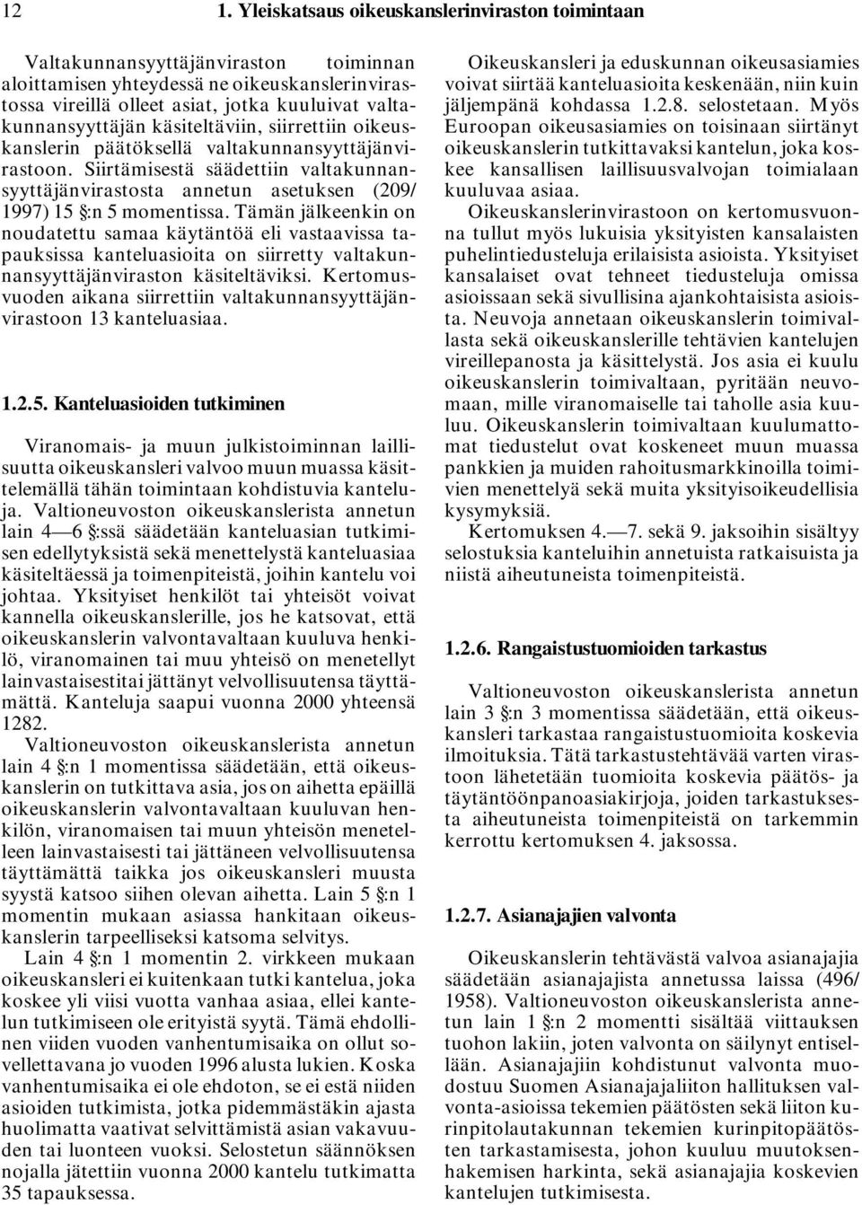 Siirtämisestä säädettiin valtakunnansyyttäjänvirastosta annetun asetuksen (209/ 1997) 15 :n 5 momentissa.