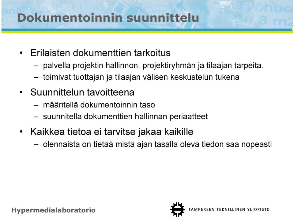 toimivat tuottajan ja tilaajan välisen keskustelun tukena Suunnittelun tavoitteena määritellä