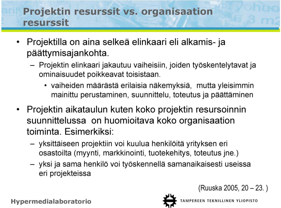 vaiheiden määrästä erilaisia näkemyksiä, mutta yleisimmin mainittu perustaminen, suunnittelu, toteutus ja päättäminen Projektin aikataulun kuten koko projektin resursoinnin