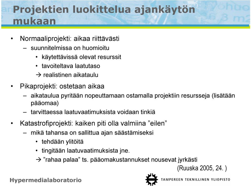 (lisätään pääomaa) tarvittaessa laatuvaatimuksista voidaan tinkiä Katastrofiprojekti: kaiken piti olla valmiina eilen mikä tahansa on