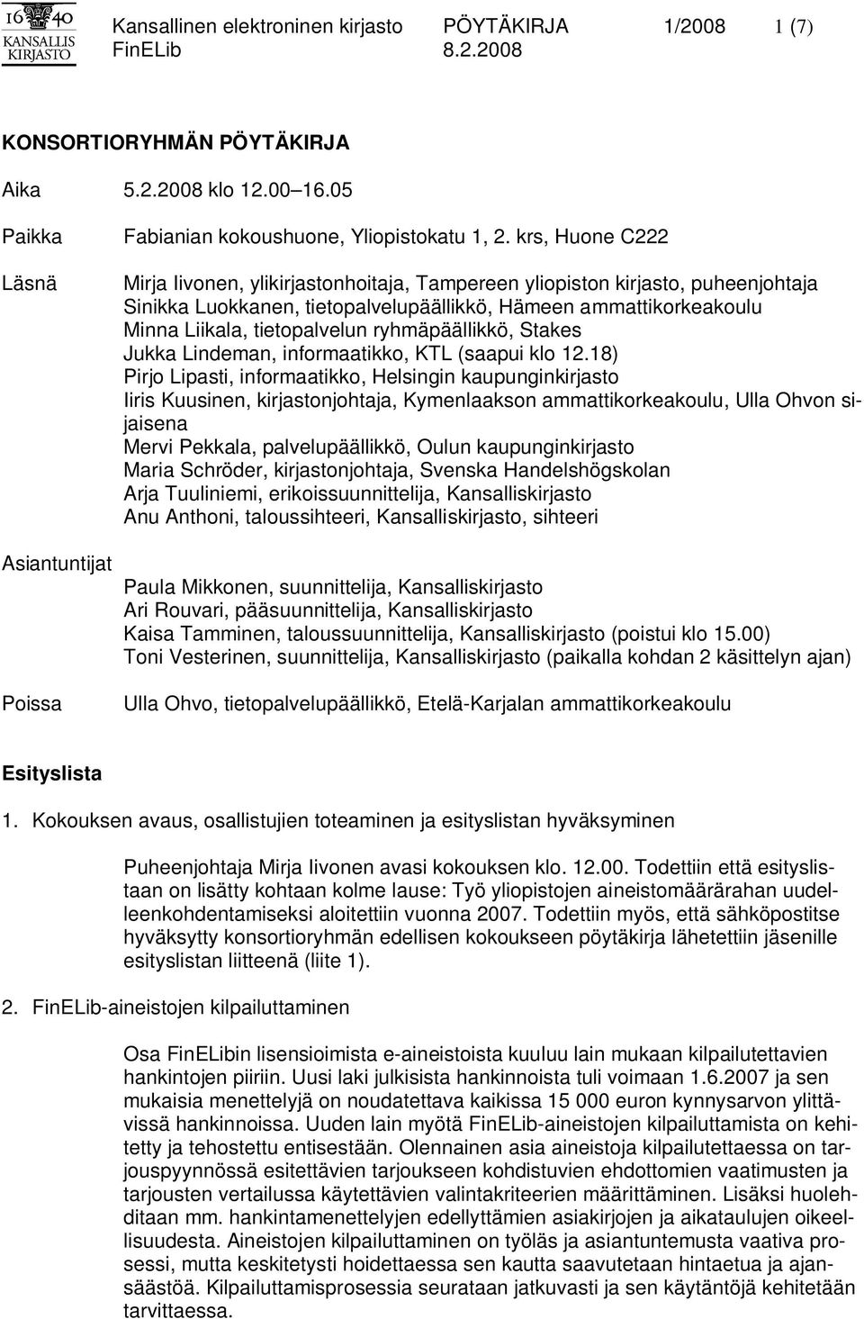 ryhmäpäällikkö, Stakes Jukka Lindeman, informaatikko, KTL (saapui klo 12.