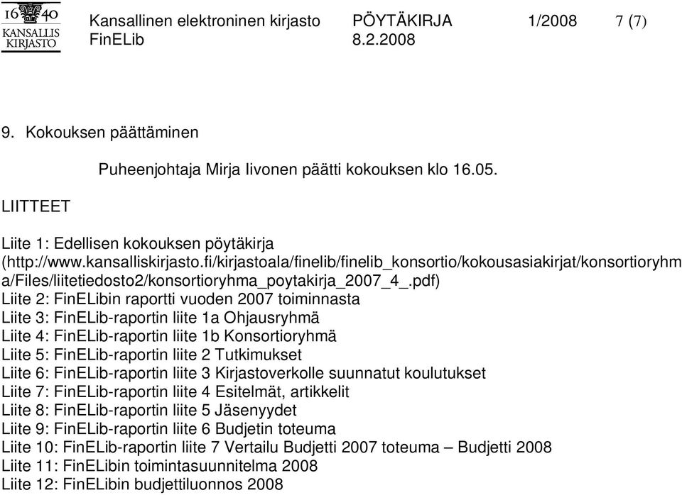 pdf) Liite 2: FinELibin raportti vuoden 2007 toiminnasta Liite 3: FinELib-raportin liite 1a Ohjausryhmä Liite 4: FinELib-raportin liite 1b Konsortioryhmä Liite 5: FinELib-raportin liite 2 Tutkimukset